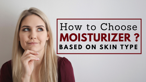 How to choose moisturizer based on skin type